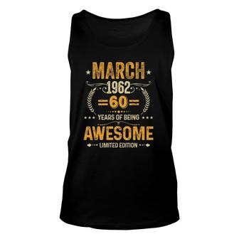 March 1962 B Day 60 Years Of Being Awesome Limited Edition Unisex Tank Top - Seseable