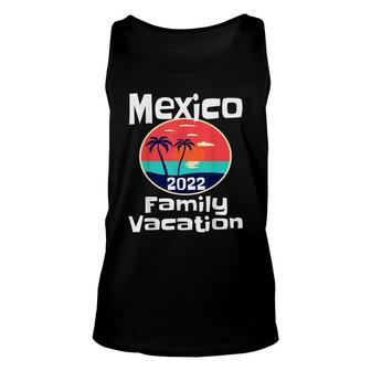 Matching Family Mexico Vacation 2022 Getaway Beach Trip Unisex Tank Top - Thegiftio UK