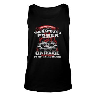 Mechanic Loud Music Never Underestimate The Therapeutic Power Of Being In The Garage Unisex Tank Top - Seseable