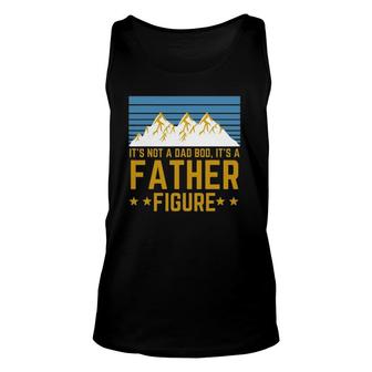 Men Its Not A Dad Bod Its A Father Figure Fathers Day Gift Unisex Tank Top - Seseable