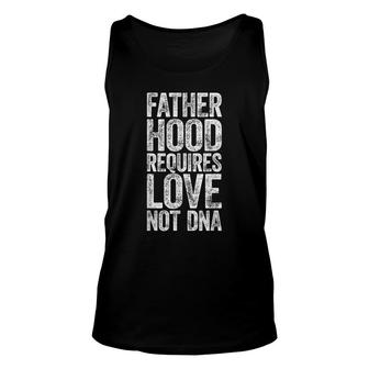 Mens Fatherhood Requires Love Not Dna Fathers Day Gift Unisex Tank Top - Seseable