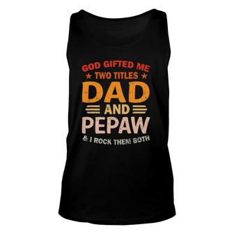 Mens God Gifted Me Two Titles Dad And Pepaw I Rock Them Both Unisex Tank Top - Seseable