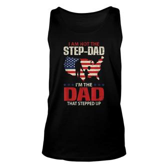 Mens I Am Not The Step Dad I Am The Dad That Stepped Up - Fathers Unisex Tank Top - Seseable