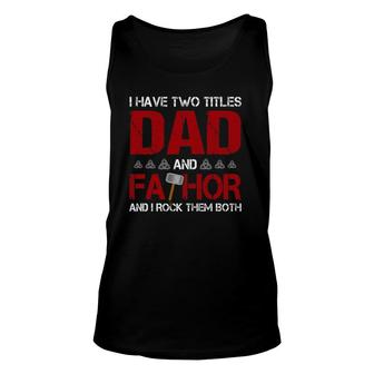 Mens I Have Two Titles Dad And Fathor And I Rock Them Both Unisex Tank Top - Seseable