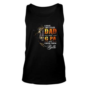 Mens I Have Two Titles Dad And G Pa Lion Fathers Day Gift Unisex Tank Top - Seseable