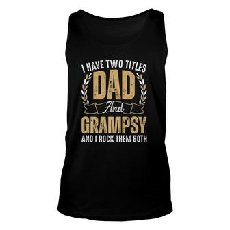 Mens I Have Two Titles Dad And Grampsy I Rock Them Both Best Dad Unisex Tank Top - Seseable