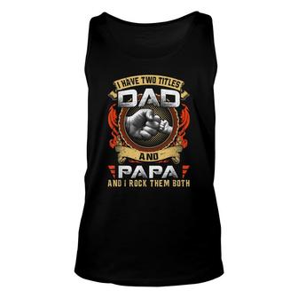 Mens I Have Two Titles Dad And Papa Funny Papa Fathers Day Gift Unisex Tank Top - Thegiftio UK