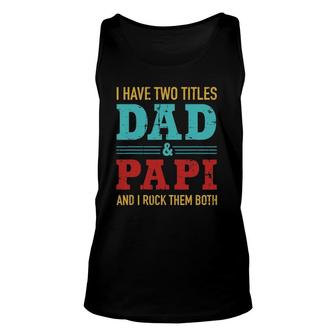 Mens I Have Two Titles Dad And Papi And Rock Both For Grandpa Unisex Tank Top - Seseable