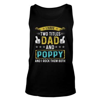 Mens I Have Two Titles Dad And Poppy - Gifts For Father Unisex Tank Top - Seseable