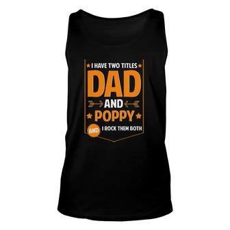 Mens I Have Two Titles Dad And Poppy Gifts Poppy Fathers Day Unisex Tank Top - Seseable