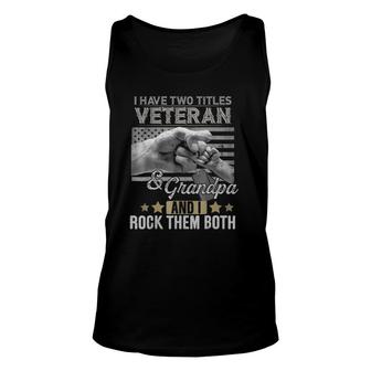Mens I Have Two Titles Veteran & Grandpa And I Rock Them Both Tee Unisex Tank Top - Seseable