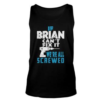 Mens If Brian Cant Fix It We Are All Screwed Gift Unisex Tank Top | Mazezy