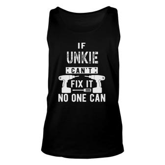 Mens If Unkie Cant Fix It No One Can Uncle Unisex Tank Top | Mazezy