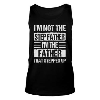 Mens Im Not The Stepfather Im Just The Father Stepped Up Dad Unisex Tank Top - Seseable