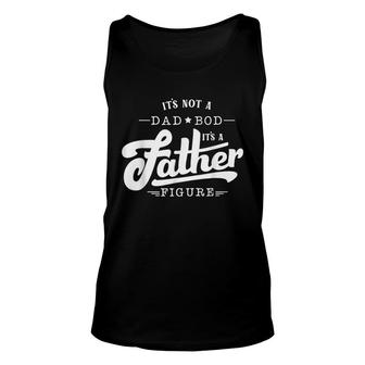 Mens Its Not A Dad Bod Its A Father Figure Funny Father Gift Unisex Tank Top - Seseable