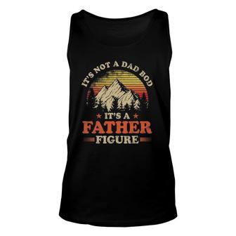 Mens Its Not A Dad Bod Its A Father Figure Mountain Unisex Tank Top - Seseable