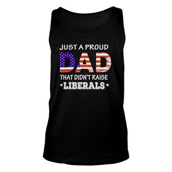 Mens Just A Proud Dad Who Didnt Raise Liberals Funny Fathers Day Unisex Tank Top - Seseable