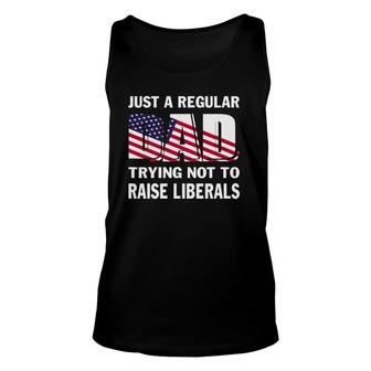 Mens Just A Regular Dad Trying Not To Raise Liberals Fathers Unisex Tank Top - Seseable