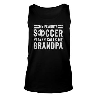 Mens My Favorite Soccer Player Calls Me Grandpa Soccer Gift Unisex Tank Top - Seseable