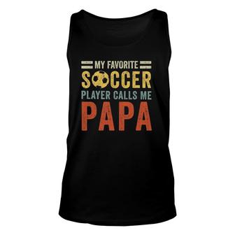 Mens My Favorite Soccer Player Calls Me Papa Vintage Dad Father Unisex Tank Top - Seseable