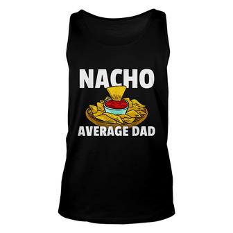 Mens Nacho Average Dad Gift For A Nacho Cheese Lover Unisex Tank Top - Seseable