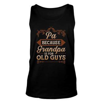 Mens Pa Because Grandpa Is For Old Guys Funny Fathers Day Unisex Tank Top - Seseable