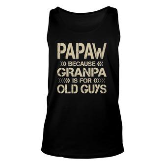Mens Papaw Because Grandpa Is For Old Guys Funny Dad Fathers Day Unisex Tank Top - Seseable