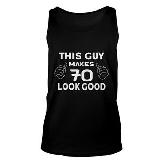 Mens This Guy Makes 70 Look Good - Birthday 70 Years Old Unisex Tank Top - Seseable