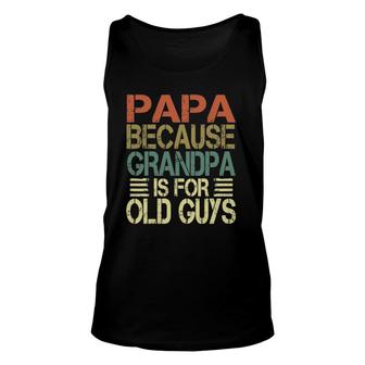 Mens Vintage Retro Dad Gifts Papa Because Grandpa Is For Old Guys Unisex Tank Top - Seseable