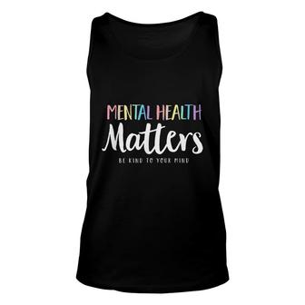 Mental Health Matters Be Kind To Your Mind Support Awareness Unisex Tank Top - Seseable