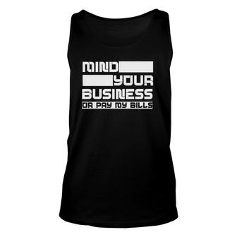 Mind Your Business Or Pay My Bills - Unisex Tank Top | Mazezy