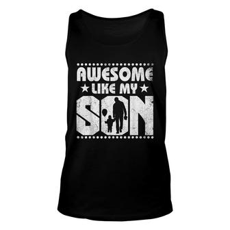 Mom Dad Quote Awesome Like My Son Happy Fathers Day Family Unisex Tank Top - Seseable