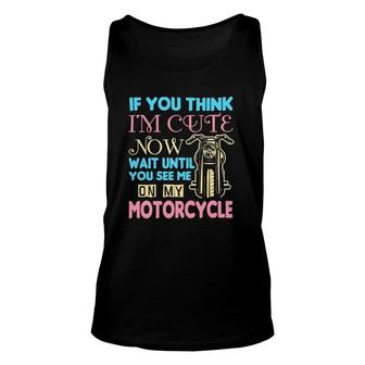Motorcycle Biker If You Think Im Cute Now Unisex Tank Top | Mazezy UK