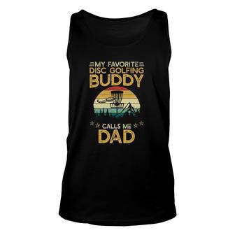 My Favorite Disc Golfing Buddy Calls Me Dad Disc Golf Lover Gift Unisex Tank Top - Seseable