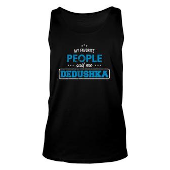 My Favorite People Call Me Dedushka Russian Grandpa Unisex Tank Top - Seseable