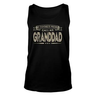 My Favorite People Call Me Granddad Funny Dad Papa Grandpa Unisex Tank Top - Seseable