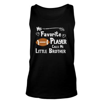 My Favorite Player Calls Me Little Brother Football Unisex Tank Top - Seseable