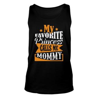 My Favorite Princess Calls Me Mommy When She Wants To Go Out With Me Unisex Tank Top - Seseable