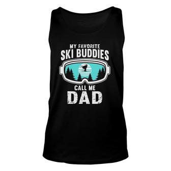 My Favorite Ski Buddies Call Me Dad - Skiing Snow Ski Unisex Tank Top - Seseable