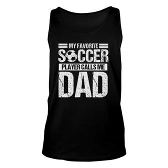 My Favorite Soccer Player Calls Me Dad Fathers Day Gift Son Unisex Tank Top - Seseable
