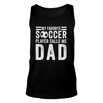 My Favorite Soccer Player Calls Me Dad Soccer Dad Gift Unisex Tank Top - Seseable