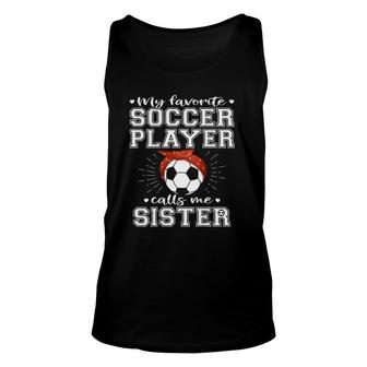 My Favorite Soccer Player Calls Me Sister Proud Football Sister Unisex Tank Top - Seseable