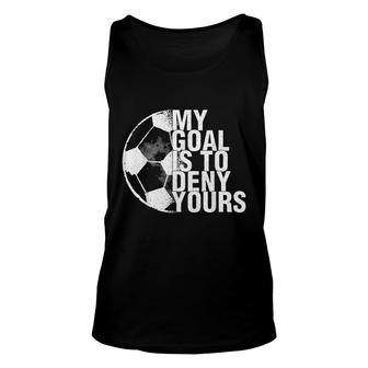 My Goal Is To Deny Yours | Soccer Goalie Distressed Unisex Tank Top - Thegiftio UK