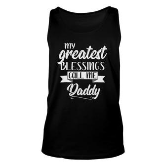 My Greatest Blessings Call Me Daddy Gift Dad Apparel Unisex Tank Top - Seseable