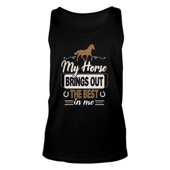 My Horse Brings Out The Best In Me - Horse Unisex Tank Top | Mazezy