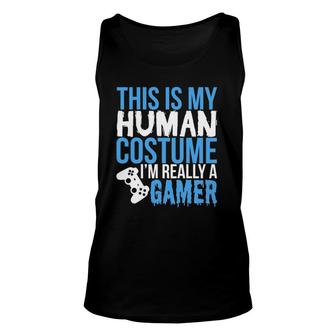 My Human Costume Im Really A Gamer - Funny Gamer Unisex Tank Top | Mazezy
