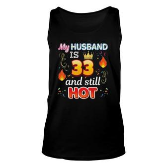 My Husband Is 33 Years Old And Still Hot 33Rd Birthday Unisex Tank Top - Seseable