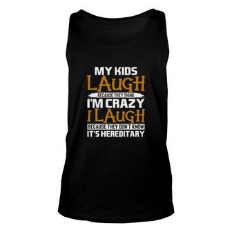 My Kids Laugh Because They Think Im Crazy Basic Gift 2022 Unisex Tank Top - Seseable