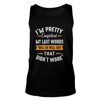 My Last Words Im Pretty Confident Enjoyable Gift 2022 Unisex Tank Top - Thegiftio