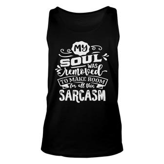 My Soul Was Removed To Make Room For All This Sarcasm Sarcastic Funny Quote White Color Unisex Tank Top - Seseable